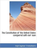 The Constitution of the United States Compared with Our Own
