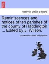 Reminiscences and notices of ten parishes of the county of Haddington ... Edited by J. Wilson.