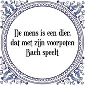 Tegeltje met Spreuk (Tegeltjeswijsheid): De mens is een dier, dat met zijn voorpoten Bach speelt + Kado verpakking & Plakhanger