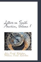 Letters on South America, Volume I