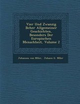 Vier Und Zwanzig B Cher Allgemeiner Geschichten, Besonders Der Europ Ischen Menschheit, Volume 2