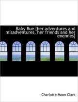 Baby Rue [Her Adventures and Misadventures, Her Friends and Her Enemies]