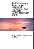 An Elementary Treatise on Spherical Harmonics and Subjects Connected with Them