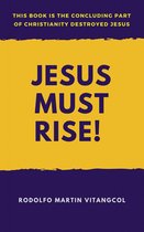 Jesus Must Rise!