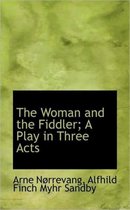The Woman and the Fiddler; A Play in Three Acts