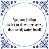 Tegeltje met Spreuk (Tegeltjeswijsheid): Wet van Phillip; als het in de winter vriest, dan wordt water hard! + Kado verpakking & Plakhanger