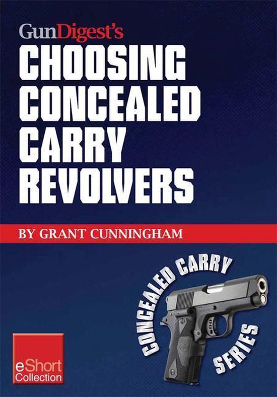 Gun Digest's Choosing Concealed Carry Revolvers Eshort - cover