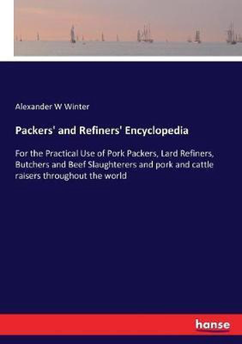 Packers' and Refiners' Encyclopedia - Alexander W Winter