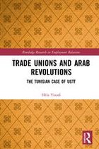 Routledge Research in Employment Relations - Trade Unions and Arab Revolutions