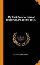 My First Recollections of Brookville, Pa. 1840 to 1843 ..