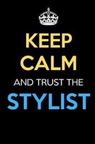 Keep Calm And Trust The Stylist