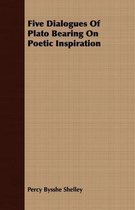 Five Dialogues Of Plato Bearing On Poetic Inspiration
