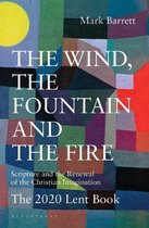 The Wind, the Fountain and the Fire Scripture and the Renewal of the Christian Imagination The 2020 Lent Book