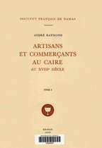 Études arabes, médiévales et modernes - Artisans et commerçants au Caire au XVIIIe siècle. Tome I