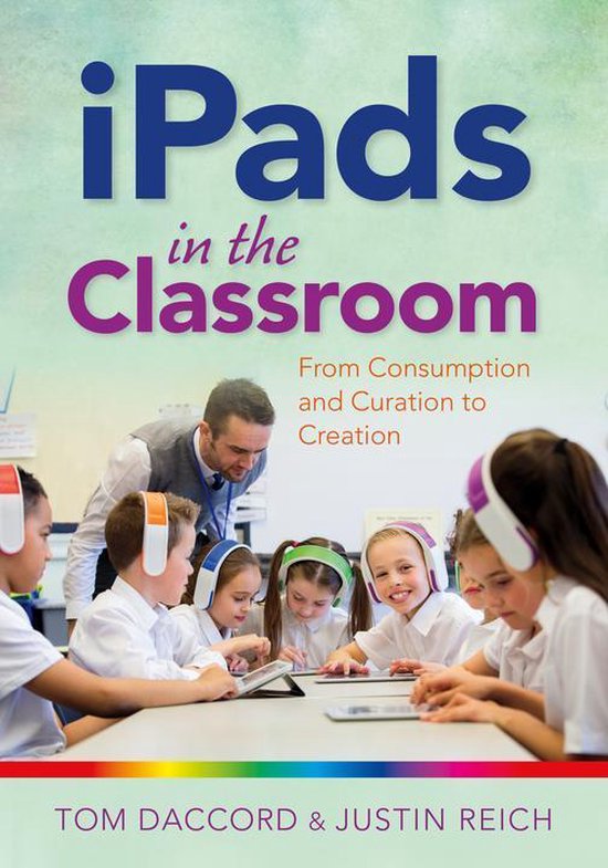 iPads in the Classroom: From Consumption and Curation to Cre ... - cover