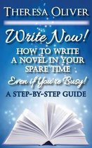 Write Now! How to Write a Novel in Your Spare Time, Even if You're Busy!