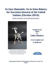 To Save Humanity: No to Irina Bokova for Secretary-General of the United Nations (Election 2016)