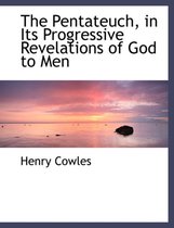 The Pentateuch, in Its Progressive Revelations of God to Men