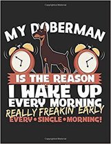 My Doberman Is The Reason I Wake Up Every Morning Really Freakin Early Every Single Morning!