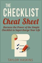 The Checklist Cheat Sheet: How to Harness the Surprising Power of the Simple Checklist to Supercharge Your Life