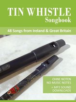 Tin Whistle Songbook - 48 Songs from Ireland & Great Britain