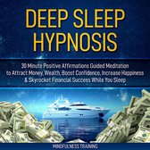Deep Sleep Hypnosis: 30 Minute Positive Affirmations Guided Meditation to Attract Money, Wealth, Boost Confidence, Increase Happiness & Skyrocket Financial Success While You Sleep