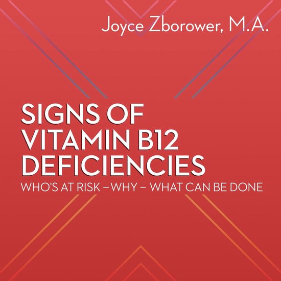 Signs of Vitamin B12 Deficiencies -- Who's At Risk - Why - W ... - cover