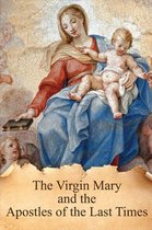 True Devotion to Mary 6 - The Virgin Mary and the Apostles of the Last Times