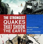 The Strongest Quakes That Shook the Earth Earthquakes and Volcanoes Book Grade 5 Children's Earth Sciences Books