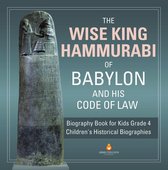 The Wise King Hammurabi of Babylon and His Code of Law Biography Book for Kids Grade 4 Children's Historical Biographies