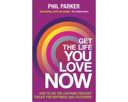 Get the Life You Love, Now: How to Use the Lightning Process® Toolkit for Happiness and Fulfilment