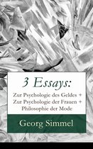 3 Essays: Zur Psychologie des Geldes + Zur Psychologie der Frauen + Philosophie der Mode (Vollst ndige Ausgabe)
