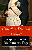 Napoleon oder Die hundert Tage - Vollständige Ausgabe