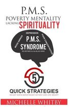 P.M.S. Poverty Mentality  lacking  Spirituality 5 QUICK STRATEGIES to Get Your MIND RIGHT so YOU can LIVE RIGHT!: P.M.S. SYNDROME
