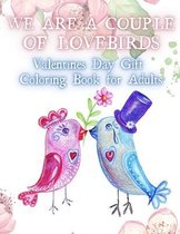 We Are a Couple of Lovebirds. Valentines Day Gift Coloring Book For Adults.
