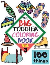 The BIG Toddler Coloring Book - 100 things - Vol. 3 - 100 Coloring Pages! Easy, LARGE, GIANT Simple Pictures. Early Learning. Coloring Books for Toddlers, Preschool and Kindergarte