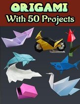 ORIGAMI With 50 Projects