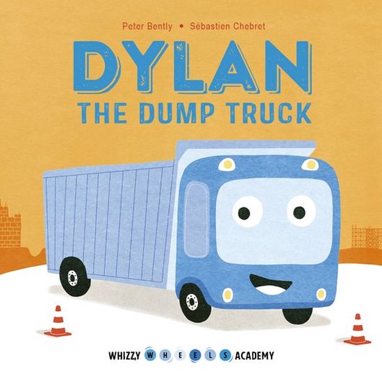 Whizzy Wheels Academy - Whizzy Wheels Academy: Dylan the Dump Truck