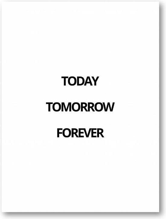 Today Tomorrow Forever - 60x90 Dibond voor Binnen én Buiten - Besteposter - Minimalist - Tekstposters