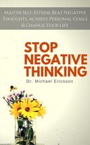 Stop Negative Thinking: Master Self-Esteem, Beat Negative Thoughts, Achieve Personal Goals & Change Your Life