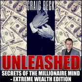 Unleashed: Secrets Of The Millionaire Mind â€“ Extreme Wealth Edition