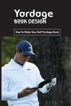 Yardage Book Design: How To Make Your Golf Yardage Book