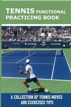 Tennis Functional Practicing Book: A Collection Of Tennis Moves And Exercises Tips