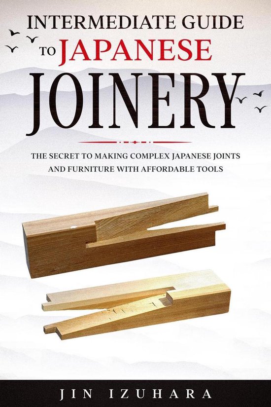 Intermediate Guide to Japanese Joinery: The Secret to Making ... - cover