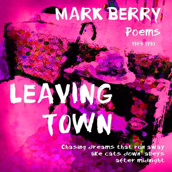 Leaving Town: Chasing dreams that run away like cats down al ... - cover