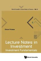World Scientific Lecture Notes In Finance 5 - Lecture Notes In Investment: Investment Fundamentals