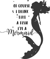 Muursticker of course i drink like a fish im a mermaid in de kleur zwart