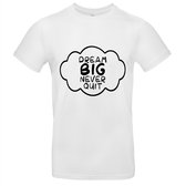 Dream big, never quit heren t-shirt | positiviteit | werk | carriere | cadeau | Wit
