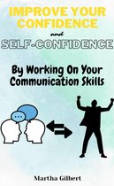 Improve Your Confidence and Self-Confidence By Working On Your Communication Skills