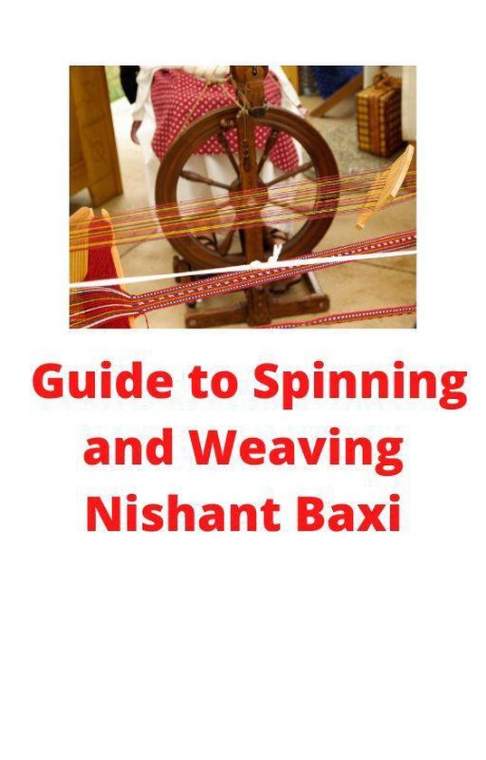 Guide To Spinning And Weaving (ebook), Nishant Baxi 1230004479338